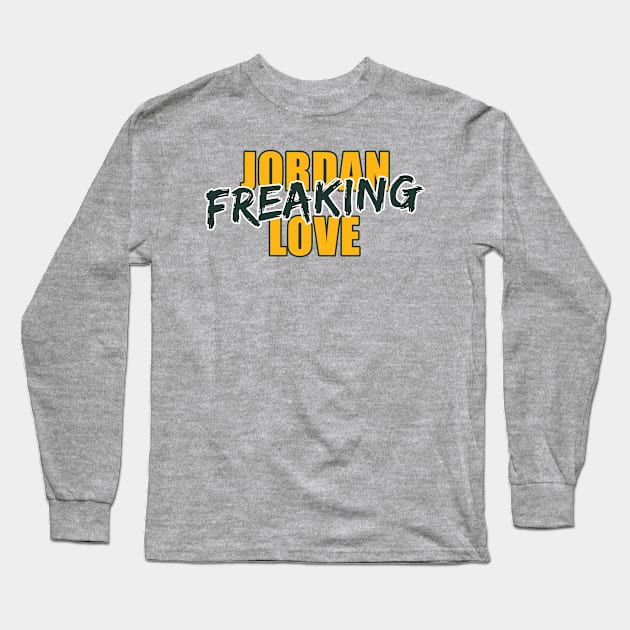 Jordan Freaking Love Long Sleeve T-Shirt by halfzero